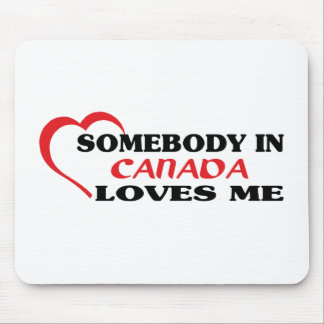 Somebody in Canada Loves Me Mouse Pad
