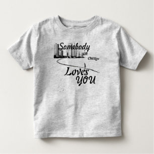 Somebody in Chicago Loves You Toddler T-Shirt