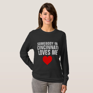 SOMEBODY IN CINCINNATI LOVES ME T-shirts
