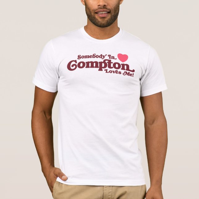 Somebody in Compton Loves Me T-Shirt (Front)