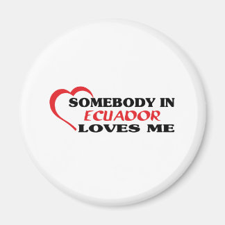 Somebody in Ecuador Loves Me Magnet