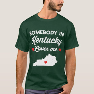 Somebody In Kentucky Loves Me Funny Home State Pri T-Shirt