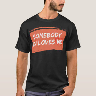 Somebody In Loves Me T-Shirt