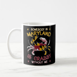 Somebody In Maryland Is Crabby Without Me Blue Cra Coffee Mug