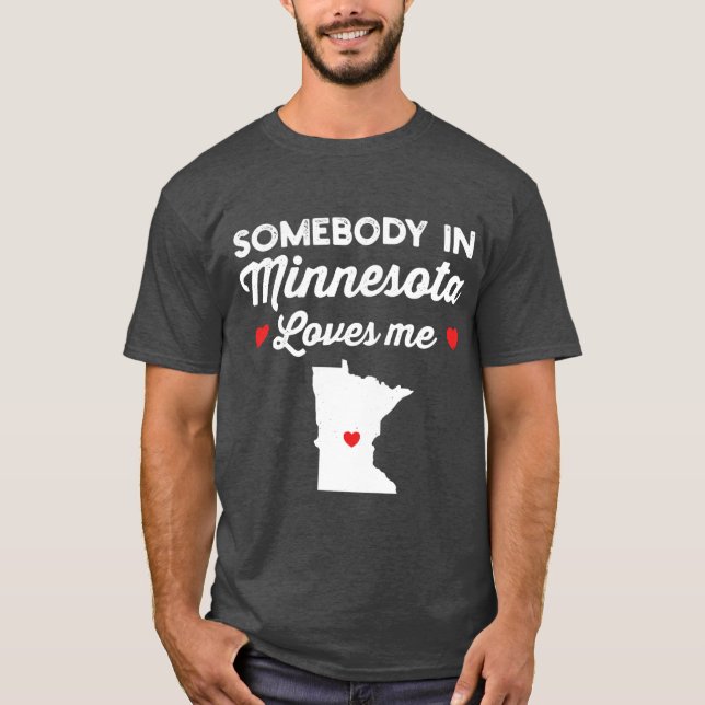 Somebody In Minnesota Loves Me Funny Home State Pr T-Shirt (Front)