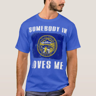 Somebody In Nebraska Loves Me Home State Lover Fla T-Shirt