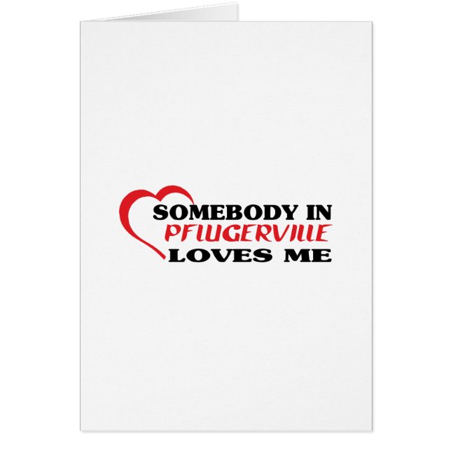 Somebody in Pflugerville loves me t shirt (Front)