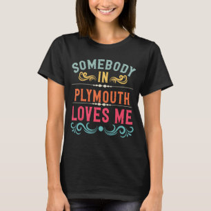 Somebody in Plymouth Loves Me Vermont US Cities VT T-Shirt