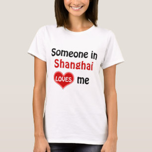 Somebody in Shanghai loves me T Shirt