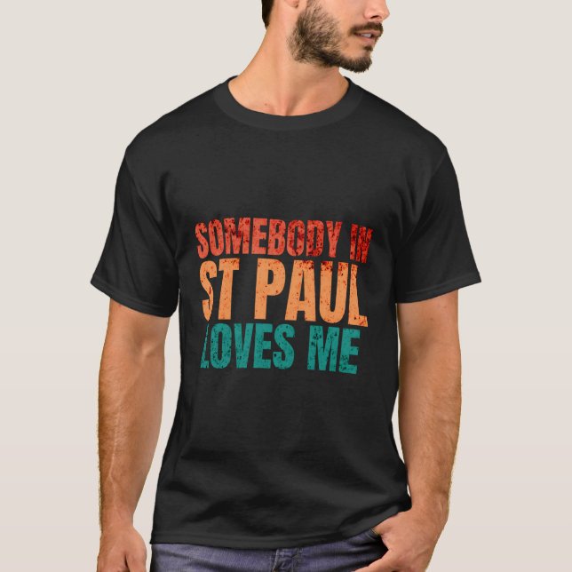 Somebody In St Paul Loves Me Retro Funny Puns T-Shirt (Front)