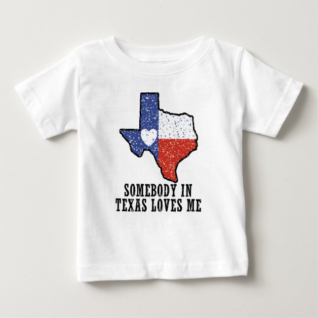 Somebody In Texas Loves Me Baby T-Shirt (Front)
