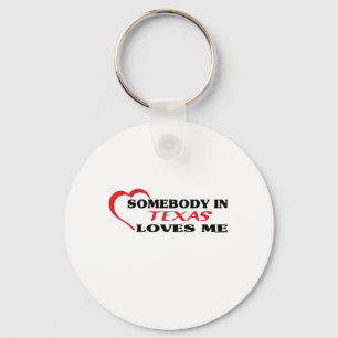 Somebody in Texas Loves Me shirts Key Ring