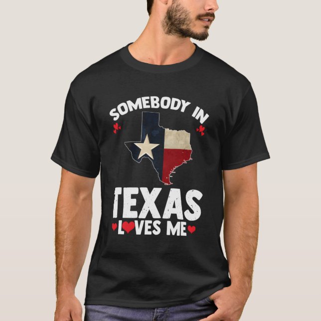 Somebody In Texas Loves Me Someone Loves Me In Tex T-Shirt (Front)