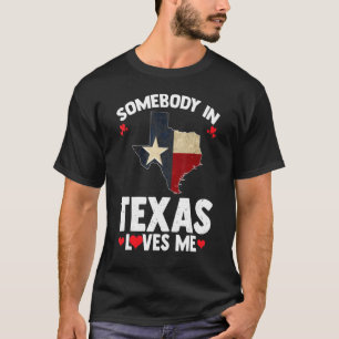 Somebody In Texas Loves Me Someone Loves Me In Tex T-Shirt