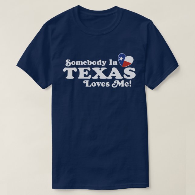 Somebody In Texas Loves Me T-Shirt (Design Front)