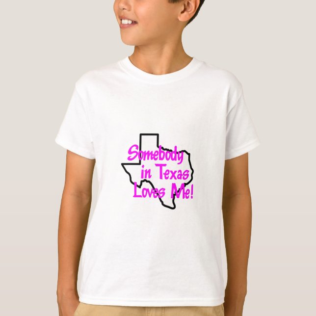 SOMEBODY IN TEXAS LOVES ME T-Shirt (Front)