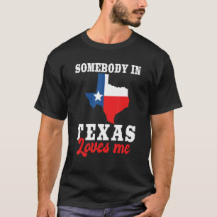 Somebody In Texas Loves Me Texas Flag T-Shirt