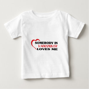 Somebody in Vancouver loves me Baby T-Shirt