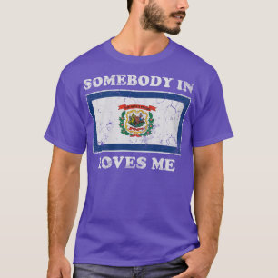 Somebody In West Virginia Loves Me T-Shirt