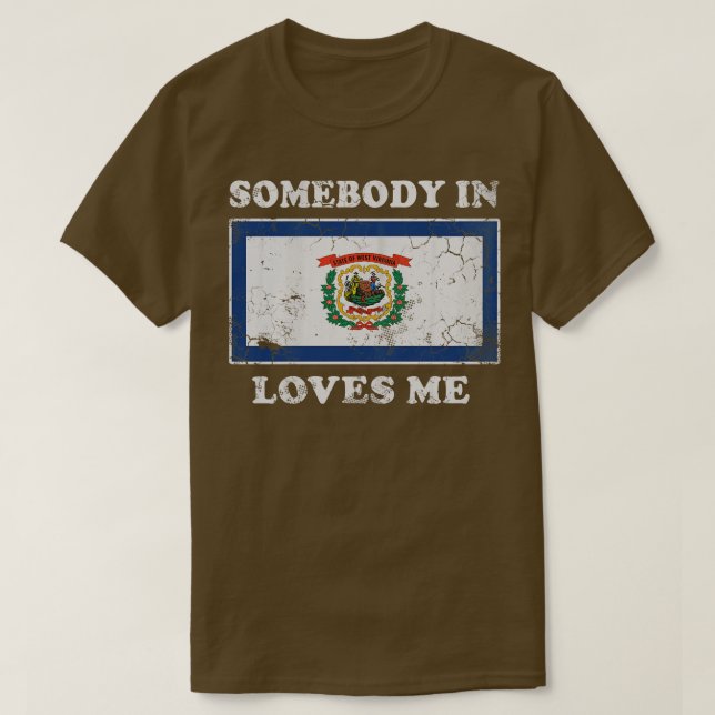 Somebody In West Virginia Loves Me T-Shirt (Design Front)
