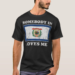 Somebody In West Virginia Loves Me T-Shirt