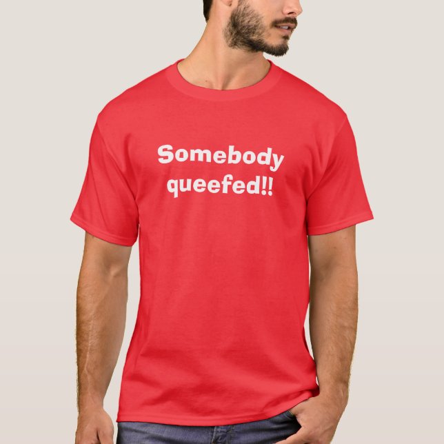 Somebody queefed - Customised T-Shirt (Front)