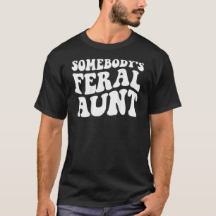 Somebody s Feral Aunt on back groovy mothers day T-Shirt