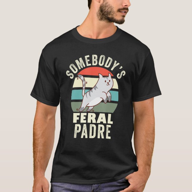 Somebody s Feral Spanish Dad Wild Daddy Father s D T-Shirt (Front)