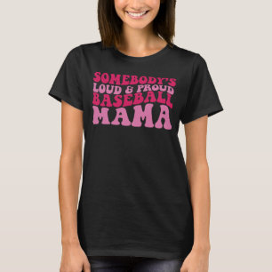 Somebody s loud and proud baseball mama T-Shirt