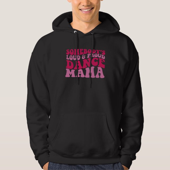 Somebody s loud and proud dance mama 1 hoodie (Front)