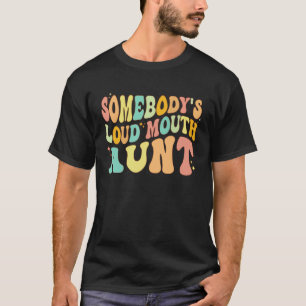 Somebody s Loud Mouth Aunt  Retro Groovy Saying T-Shirt