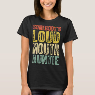 Somebody s Loud Mouth Auntie Mother s Day 2 T-Shirt