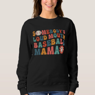 Somebody s Loud Mouth Baseball Mama Mothers Day Gr Sweatshirt