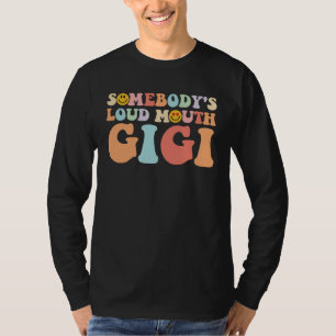 Somebody s Loud Mouth Gigi Mother s Day T-Shirt
