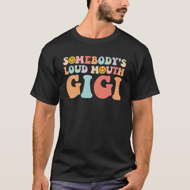 Somebody s Loud Mouth Gigi Mother s Day T-Shirt (Front)