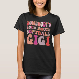 Somebody s Loud Mouth Softball Gigi Groovy Retro O T-Shirt