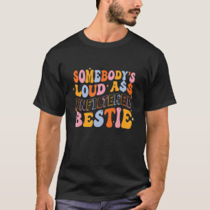 Somebody s Loudass Unfiltered Bestie Groovy Best F T-Shirt
