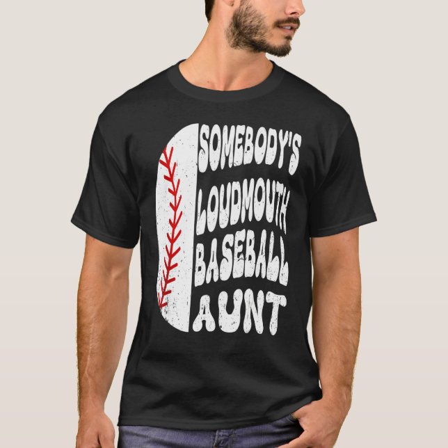 Somebody s Loudmouth Baseball Aunt Mother s Day T-Shirt (Front)