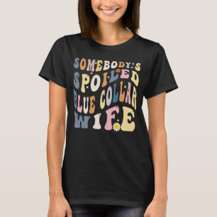 Somebody s Spoiled Blue Collar Wife Wavy Retro Mo T-Shirt