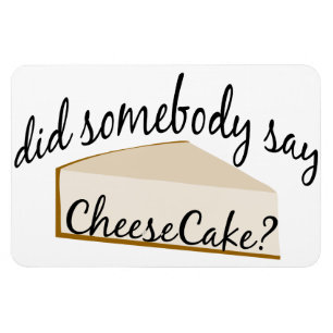 Somebody Say Cheesecake? Magnet