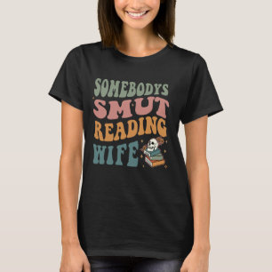 Somebody Smut Reading Wife T-Shirt