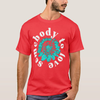 Somebodyo Love girl T-Shirt