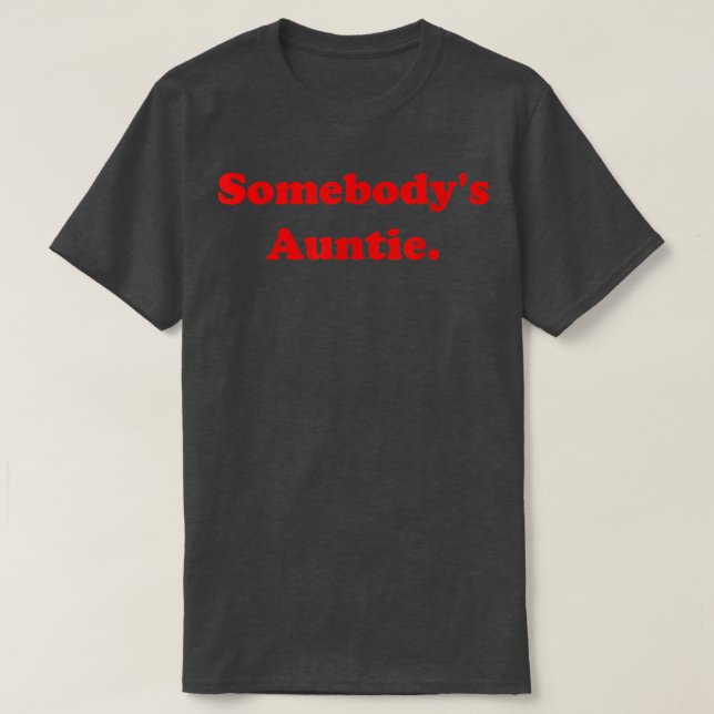 Somebody's Auntie Funny Sarcasm Saying Quote For W T-Shirt (Design Front)