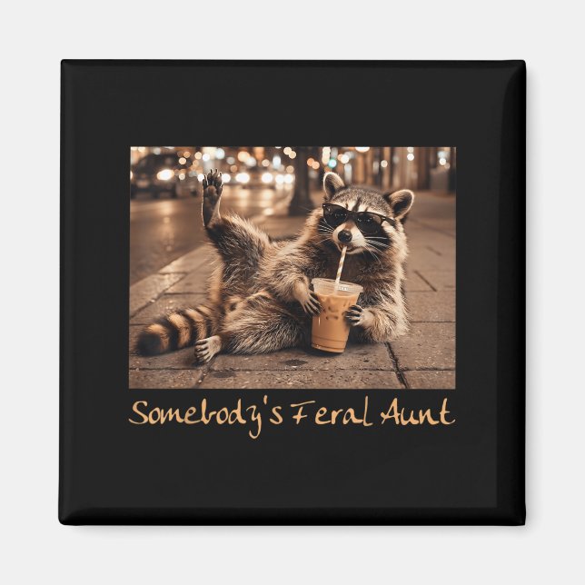 Somebodys Feral Aunt Funny Racoon Coffee Magnet (Front)