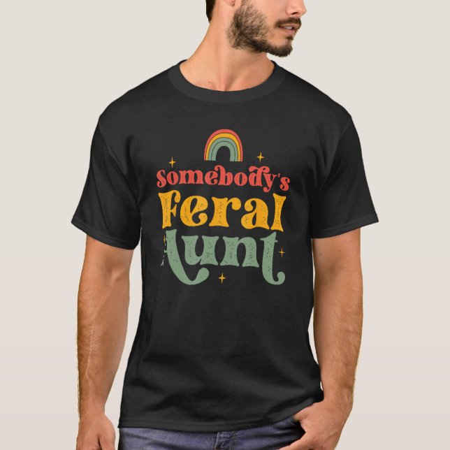 Somebody's Feral Aunt T-Shirt (Front)