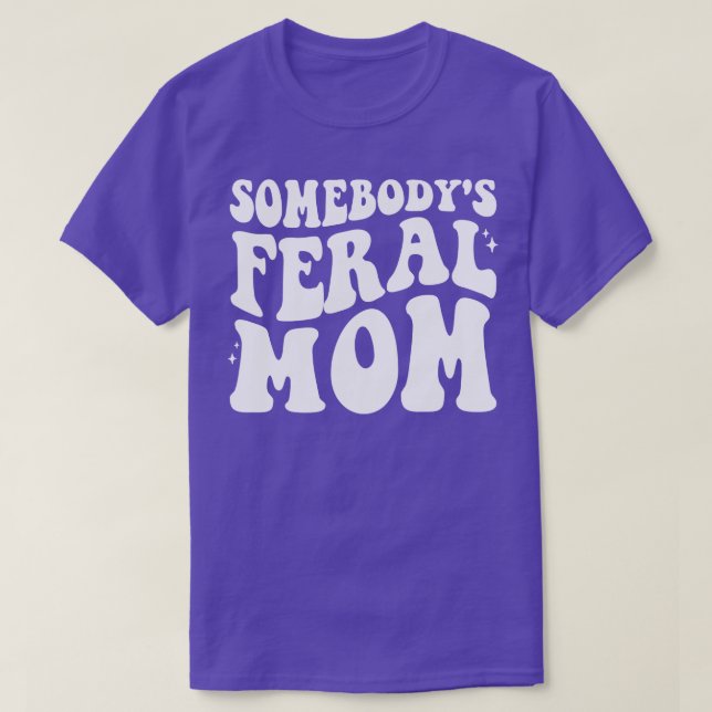 Somebodys Feral Mum T-Shirt (Design Front)
