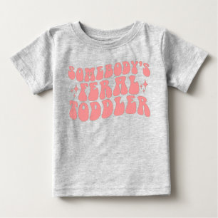 Somebody's feral toddler baby T-Shirt