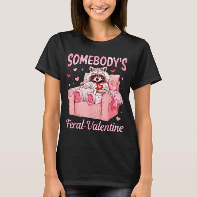 Somebody's Feral Valentine Cute Raccoon Xoxo Valen T-Shirt (Front)