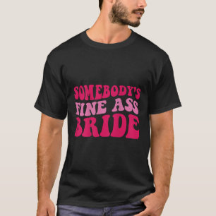 Somebodys Fine Bride T-Shirt