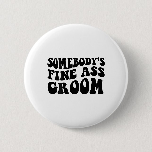 Somebody's Fine Groom  6 Cm Round Badge (Front)